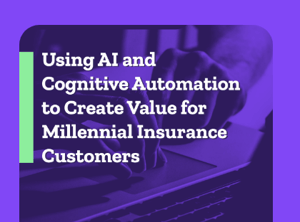 using ai cognitive automation create value millennial insurance customers