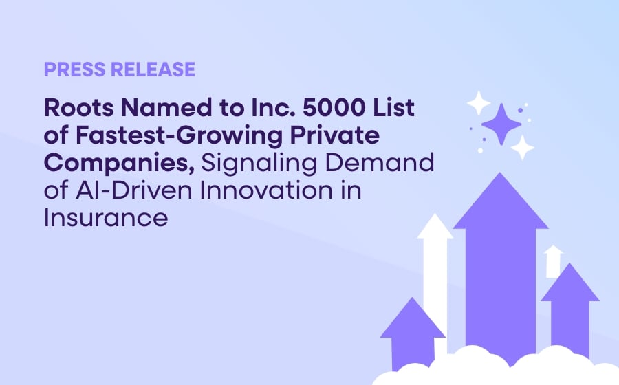 Roots Named to Inc. 5000 List of Fastest-Growing Private Companies, Signaling Demand of AI-Driven Innovation in Insurance